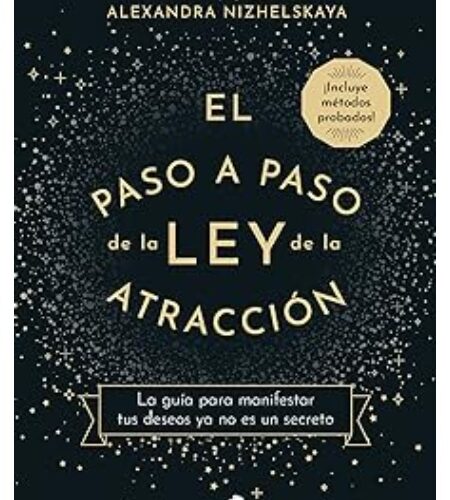 El paso a paso de la ley de la atracción: La guía para manifestar tus deseos ya no es un secreto