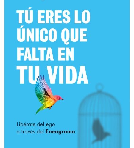 Tú eres lo único que falta en tu vida. Libérate del ego a través del Eneagrama