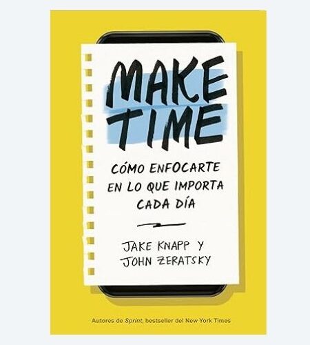Make Time: Cómo enfocarte en lo que importa cada día