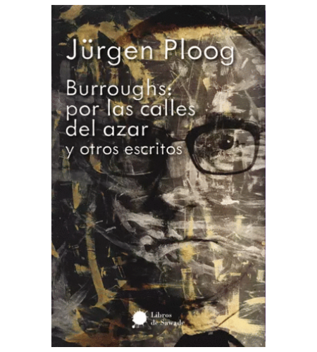 Burroughs por las calles del azar y otros escritos