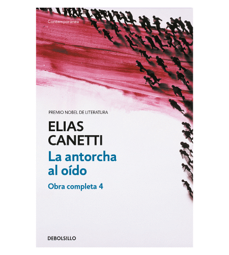 La antorcha al oído (Obra completa Canetti 4)